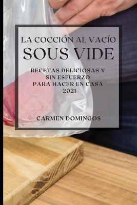 La Cocción al Vacío Sous-Vide 2021 (Sous Vide Cookbook 2021 Spanish Edition)