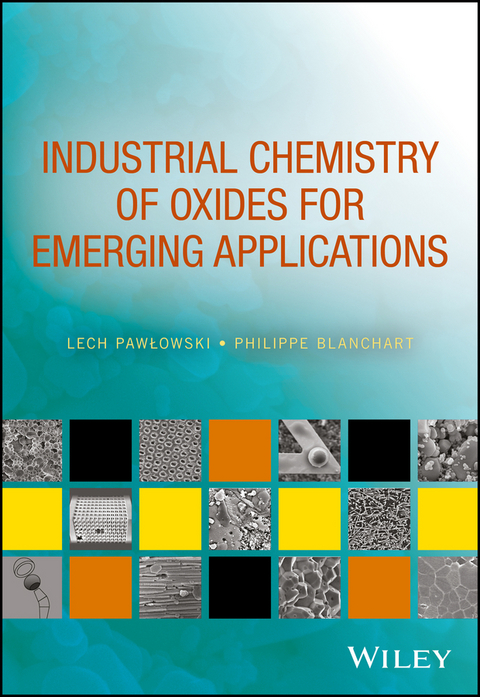Industrial Chemistry of Oxides for Emerging Applications - Lech Pawlowski, Philippe Blanchart
