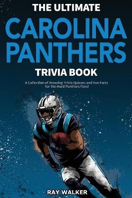 The Ultimate Carolina Panthers Trivia Book - Ray Walker