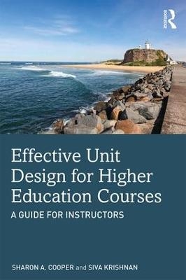 Effective Unit Design for Higher Education Courses - Sharon A. Cooper, Siva Krishnan