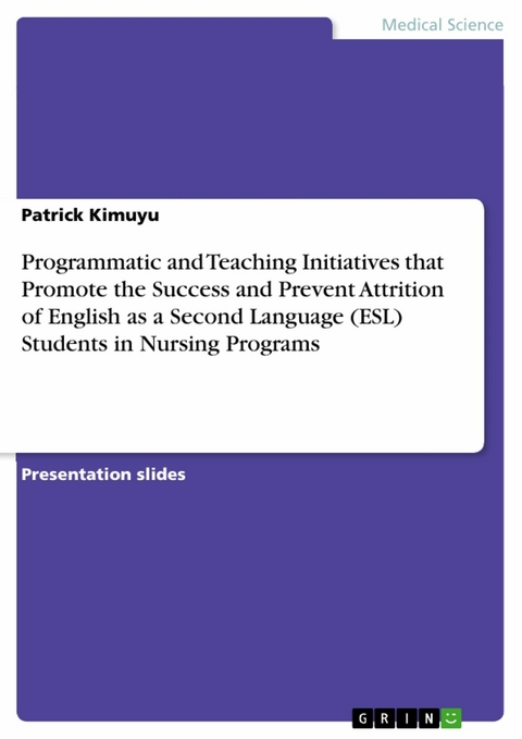 Programmatic and Teaching Initiatives that Promote the Success and Prevent Attrition of English as a Second Language (ESL) Students in Nursing Programs -  Patrick Kimuyu