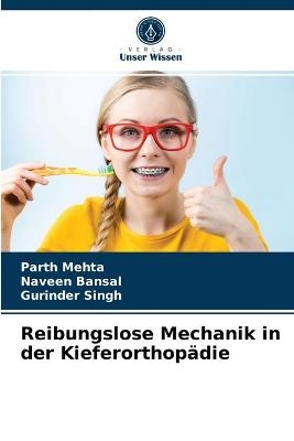 Reibungslose Mechanik in der Kieferorthop&auml;die - Parth Mehta, Naveen Bansal, Gurinder Singh