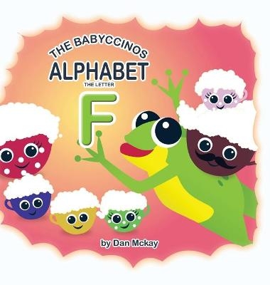 The Babyccinos Alphabet The Letter F - Dan McKay