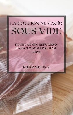 La Cocción al Vacío Sous-Vide 2021 (Sous Vide Cookbook 2021 Spanish Edition)