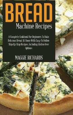 Bread Machine Recipes - Maggie Richards