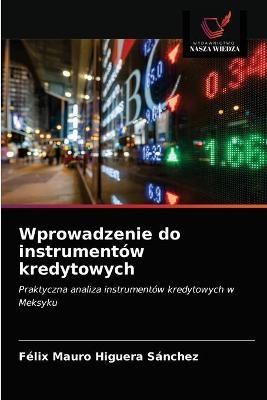 Wprowadzenie do instrument&oacute;w kredytowych - F&eacute;lix Mauro Higuera S&aacute;nchez