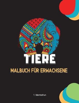Tiere Malbuch f&uuml;r Erwachsene - Tarek Mantrafun