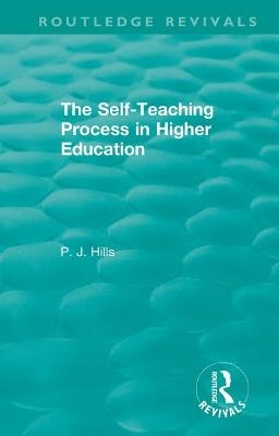 The Self-Teaching Process in Higher Education - PJ Hills