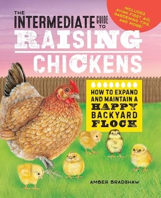 The Intermediate Guide to Raising Chickens - Amber Bradshaw