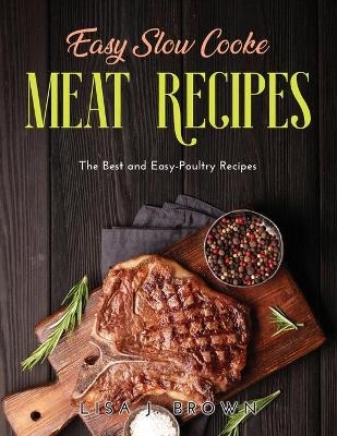 Great Slow Cooker Meat Recipes - Lisa J Brown