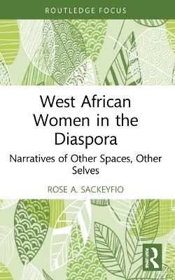 West African Women in the Diaspora - Rose A. Sackeyfio