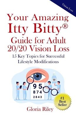 Your Amazing Itty Bitty(R) Guide for Adult 20/20 Vision Loss - Gloria Riley