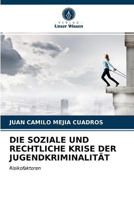 Die Soziale Und Rechtliche Krise Der Jugendkriminalit&auml;t - Juan Camilo Mej&iacute;a Cuadros