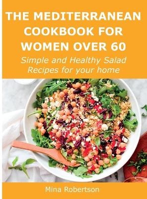 The Mediterranean Cookbook for Women Over 60 - Mina Robertson