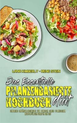 Das Essentielle Pflanzenbasierte Di&auml;t-Kochbuch - Lana Kimberly, Rene Stein
