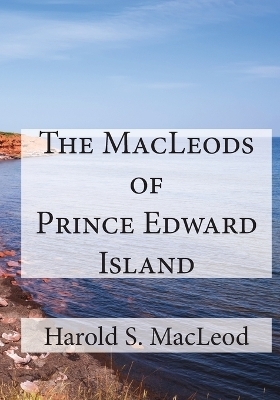 The MacLeods of Prince Edward Island - Harold S Sinclair MacLeod