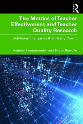 The Metrics of Teacher Effectiveness and Teacher Quality Research - Andrew Skourdoumbis, Shaun Rawolle