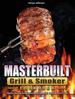 Masterbuilt Grill & Smoker Cookbook - Kenya Jefferson