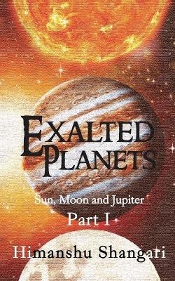 Exalted Planets - Part I - Himanshu Shangari