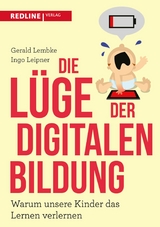 Die L&uuml;ge der digitalen Bildung -  Gerald Lembke,  Ingo Leipner