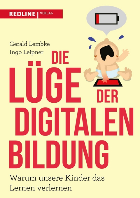Die L&uuml;ge der digitalen Bildung -  Gerald Lembke,  Ingo Leipner