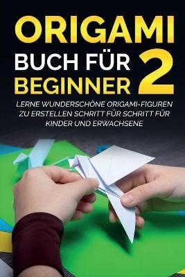 Origami Buch f&uuml;r Beginner 2 - Yuto Kanazawa