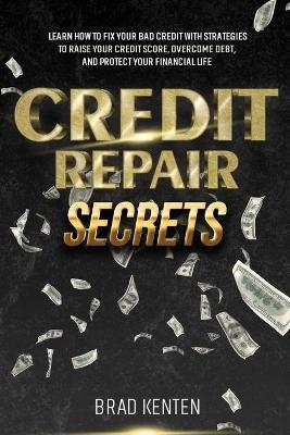 Credit Repair Secrets -  Brad Kenten