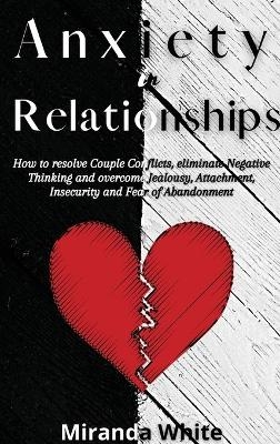 Anxiety in Relationships -  Miranda White