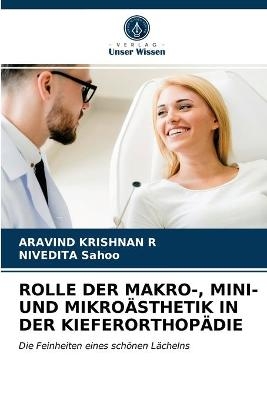 Rolle Der Makro-, Mini- Und Mikro&auml;sthetik in Der Kieferorthop&auml;die - Aravind Krishnan R, Nivedita Sahoo