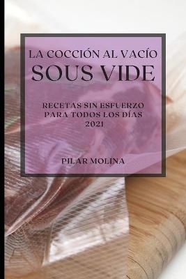 La Cocción al Vacío Sous-Vide 2021 (Sous Vide Cookbook 2021 Spanish Edition)