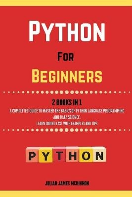 Python For Beginners. 2 Books in 1 - Julian James McKinnon