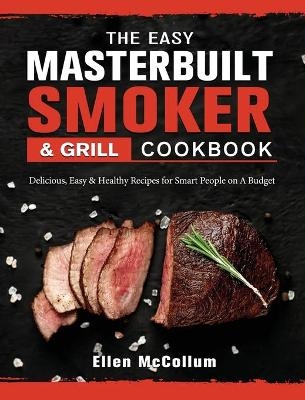 The Easy Masterbuilt Grill & Smoker Cookbook - Ellen McCollum