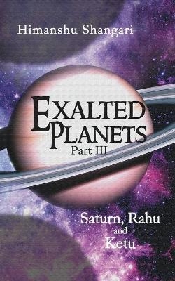 Exalted Planets - Part III - Himanshu Shangari