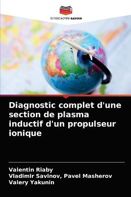 Diagnostic complet d'une section de plasma inductif d'un propulseur ionique - Valentin Riaby, Vladimir Savinov Pavel Masherov, Valery Yakunin