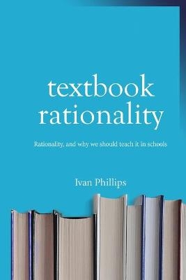 Textbook Rationality - Ivan Phillips