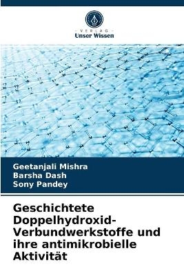 Geschichtete Doppelhydroxid-Verbundwerkstoffe und ihre antimikrobielle Aktivit&auml;t - Geetanjali Mishra, Barsha Dash, Sony Pandey