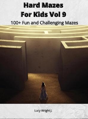Hard Mazes For Kids Vol 9 - Lucy Wright J