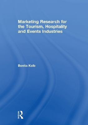 Marketing Research for the Tourism, Hospitality and Events Industries - Bonita Kolb
