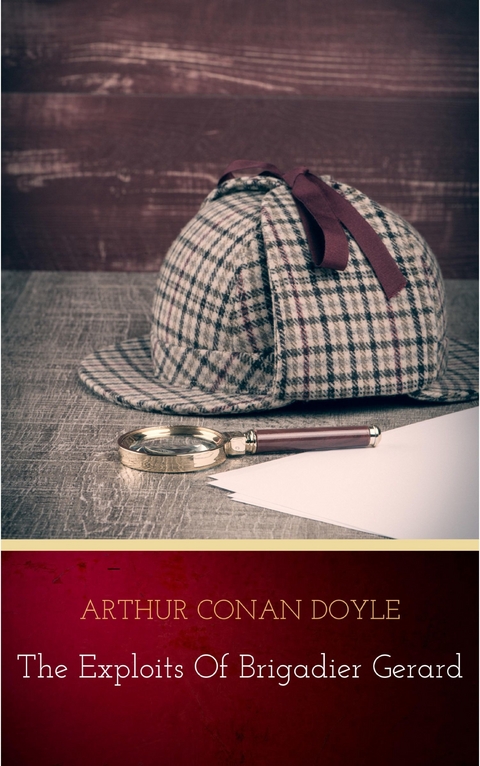 Complete Exploits and Adventures of Brigadier Gerard -  Arthur Conan Doyle