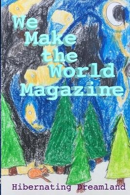 Hibernating Dreamland - Issue #3 - WE MAKE THE WORLD MAGAZINE (WMWM) - Tracy Randolph, Eden Trinity Long, James Clawson