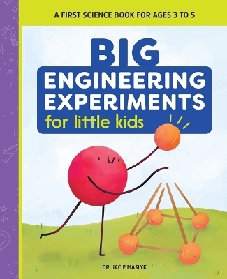 Big Engineering Experiments for Little Kids - Dr. Jacie Maslyk