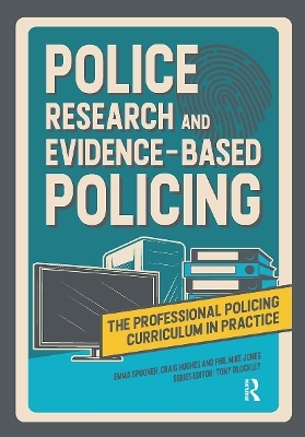 Police Research and Evidence-based Policing - Emma Spooner, Craig Hughes, Phil Mike Jones