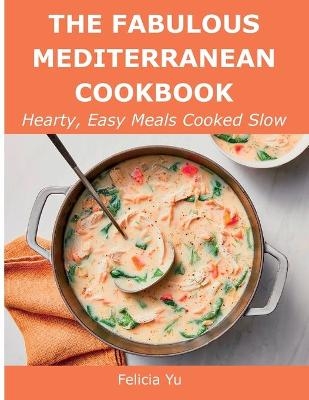 The Fabulous Mediterranean Cookbook - Felicia Yu