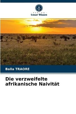 Die verzweifelte afrikanische Naivit&auml;t - Balla Traore