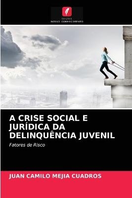 A Crise Social E Jur&iacute;dica Da Delinqu&ecirc;ncia Juvenil - Juan Camilo Mej&iacute;a Cuadros