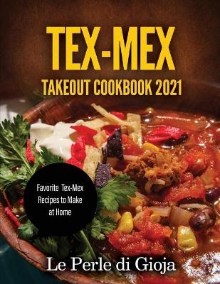 Tex-Mex Takeout Cookbook 2021 -  Le Perle di Gioja