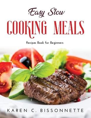 Easy Slow Cooking Meals - Karen C Bissonnette