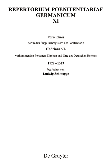 Verzeichnis der in den Supplikenregistern der P&ouml;nitentiarie Hadrians VI. vorkommenden Personen, Kirchen und Orte des Deutschen Reiches 1522&ndash;1523 - 
