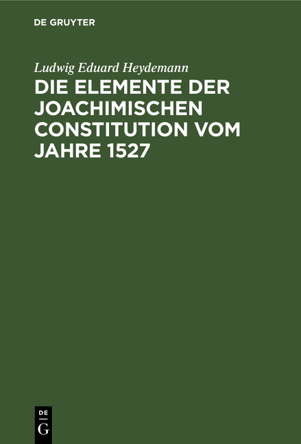 Die Elemente der Joachimischen Constitution vom Jahre 1527 - Ludwig Eduard Heydemann