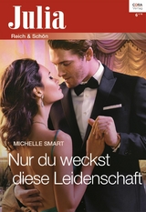 Nur du weckst diese Leidenschaft - Michelle Smart